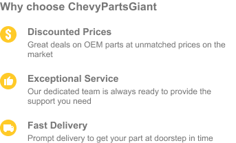 Choose ChevyPartsGiant for discounted prices, exceptional service and fast delivery